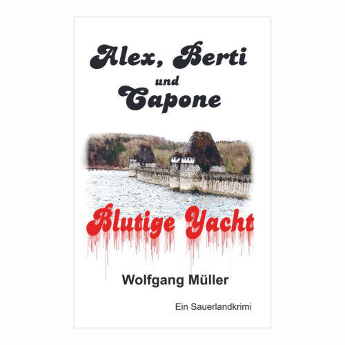 Alex, Berti und Capone - Blutige Yacht. Ein Sauerlandkrimi von Wolfgang Müller.