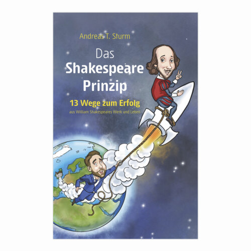 13 Wege zum Erfolg Das Prinzip Shakespeare von Andreas T. Sturm