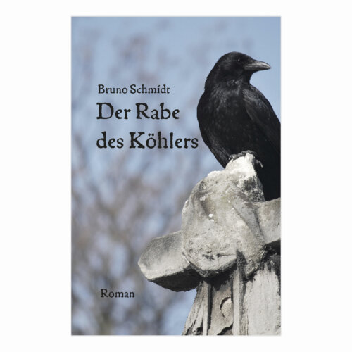 Roman von Bruno Schmidt - Der Rabe des Köhlers