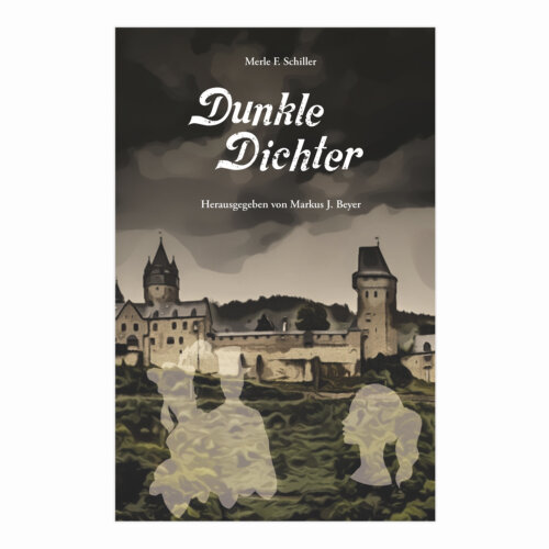 Dunkle Dichter von Merle F. Schiller, herausgegeben von Markus J. Beyer